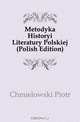 Metodyka Historyi Literatury Polskiej (Polish Edition), Chmielowski Piotr 
