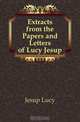 Extracts from the Papers and Letters of Lucy Jesup, Jesup Lucy 