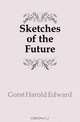 Sketches of the Future, Gorst Harold Edward 