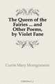 The Queen of the Fairies and Other Poems, by Violet Fane, Currie Mary Montgomerie 