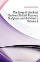 The Lives of the Most Eminent British Painters, Sculptors, and Architects, Volume 6, Cunningham Allan 