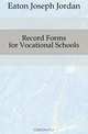 Record Forms for Vocational Schools, Eaton Joseph Jordan 