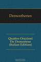 Quattro Orazioni De Demostene (Italian Edition), Demosthenes 