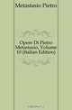 Opere Di Pietro Metastasio, Volume 10 (Italian Edition), Metastasio Pietro 