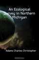 An Ecological Survey in Northern Michigan, Adams Charles Christopher 