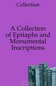 A Collection of Epitaphs and Monumental Inscriptions, Collection 