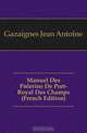 Manuel Des Pelerins De Port-Royal Des Champs (French Edition), Gazaignes Jean Antoine 