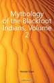 Mythology of the Blackfoot Indians, Volume 2, Wissler Clark 