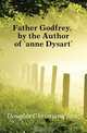 Father Godfrey, by the Author of 