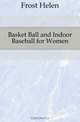 Basket Ball and Indoor Baseball for Women, Frost Helen 