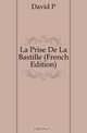 La Prise De La Bastille (French Edition), David P. 