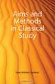 Aims and Methods in Classical Study, Hale William Gardner 