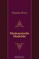 Mademoiselle Mathilde, Kingsley Henry 