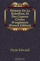 Historie De La Rebellion, Et Des Guerres Civiles D