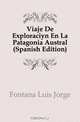 Viaje De Exploracion En La Patagonia Austral (Spanish Edition), Fontana Luis Jorge 
