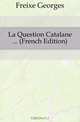 La Question Catalane (French Edition), Freixe Georges 