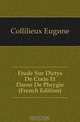 Etude Sur Dictys De Crete Et Dares De Phrygie (French Edition), Collilieux Eugene 