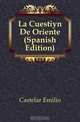 La Cuestion De Oriente (Spanish Edition), Emilio Castelar 