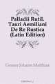 Palladii Rutil. Tauri Aemiliani De Re Rustica (Latin Edition), Gesner Johann Matthias 