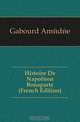 Histoire De Napoleon Bonaparte (French Edition), Gabourd Amedee 
