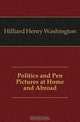 Politics and Pen Pictures at Home and Abroad, Hilliard Henry Washington 