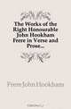 The Works of the Right Honourable John Hookham Frere in Verse and Prose, Frere John Hookham 
