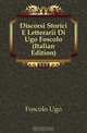 Discorsi Storici E Letterarii Di Ugo Foscolo (Italian Edition), Foscolo Ugo 