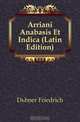 Arriani Anabasis Et Indica (Latin Edition), Dubner Friedrich 