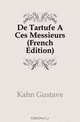 De Tartufe A Ces Messieurs (French Edition), Kahn Gustave 