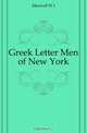 Greek Letter Men of New York, Maxwell W J 