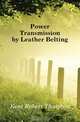 Power Transmission by Leather Belting, Kent Robert Thurston 
