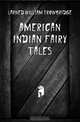 American Indian Fairy Tales, Larned William Trowbridge 