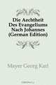Die Aechtheit Des Evangeliums Nach Johannes (German Edition), Mayer Georg Karl 