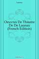 Oeuvres De Theatre De De Launay (French Edition), Launay 