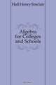 Algebra for Colleges and Schools, Hall Henry Sinclair 