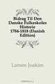 Bidrag Til Den Danske Folkeskoles Historie 1784-1818 (Danish Edition), Larsen Joakim 