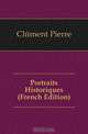 Portraits Historiques (French Edition), Clement Pierre 