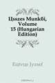 Osszes Munkai, Volume 15 (Hungarian Edition), Eotvos Jozsef 