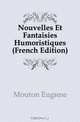 Nouvelles Et Fantaisies Humoristiques (French Edition), Mouton Eugene 