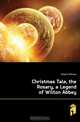 Christmas Tale, the Rosary, a Legend of Wilton Abbey, Gilbert William 