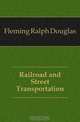 Railroad and Street Transportation, Fleming Ralph Douglas 
