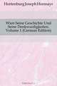Wien Seine Geschichte Und Seine Denkwurdigkeiten, Volume 1 (German Edition), Hortenburg Joseph Hormayr 