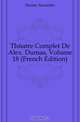 Theatre Complet De Alex. Dumas, Volume 18 (French Edition), Александр Дюма 