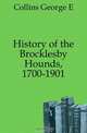 History of the Brocklesby Hounds, 1700-1901, Collins George E 