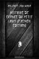 Histoire De France Du Petit Louis (French Edition), Callcott Lady Maria 