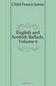 English and Scottish Ballads, Volume 6, Child Francis James 