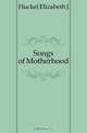 Songs of Motherhood, Huckel Elizabeth J 