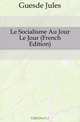 Le Socialisme Au Jour Le Jour (French Edition), Guesde Jules 