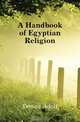 A Handbook of Egyptian Religion, Erman Adolf 
