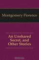 An Unshared Secret, and Other Stories, Montgomery Florence 